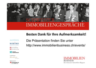 Besten Dank für Ihre Aufmerksamkeit! 
Die Präsentation finden Sie unter
http://www.immobilienbusiness.ch/events/
 
