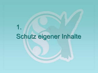 1.
Schutz eigener Inhalte
 