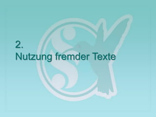 2.
Nutzung fremder Texte
 