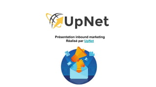 Présentation inbound marketing
Réalisé par UpNet
 