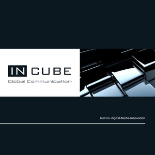 IN CUBE


          Techno-Digital-Média-Innovation
 