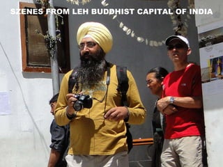 SZENES FROM LEH BUDDHIST CAPITAL OF INDIA 