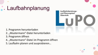 Laufbahnplanung
1. Programm herunterladen
2. „Mustermann“-Datei herunterladen
3. Programm öffnen
4. „Mustermann“-Datei im Programm öffnen
5. Laufbahn planen und ausprobieren…
 