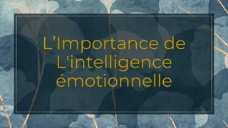L’Importance de
L'intelligence
émotionnelle
 