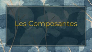 Les Composantes
 