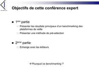 Objectifs de cette conférence expert<br />1ère partie<br />Présenter les résultats principaux d’un benchmarking des platef...