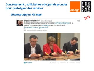 10 prototypeurs Orange:
Concrètement…sollicitations de grands groupes
pour prototyper des services
 