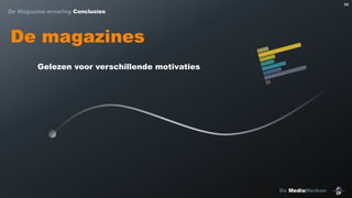 88

De Magazine-ervaring Conclusies

De magazines
Gelezen voor verschillende motivaties

De MediaMerken

 