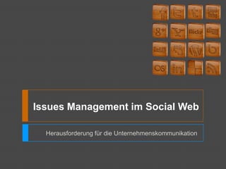 Issues Management im Social Web

  Herausforderung für die Unternehmenskommunikation
 