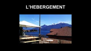 L’HEBERGEMENT
 