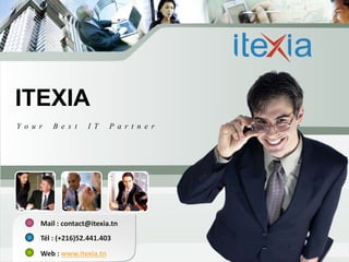 Your Best IT Partner
Mail : contact@itexia.tn
Tél : (+216)52.441.403
Web : www.itexia.tn
 