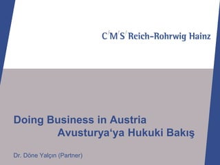 Doing Business in Austria
       Avusturya‘ya Hukuki Bakış
Dr. Döne Yalçın (Partner)
 