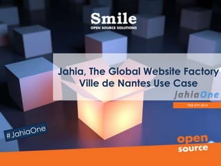 Jahia, The Global Website Factory
Ville de Nantes Use Case
FEB 6TH 2014
 