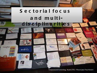 Conjonctured Coworking,  Austin (TX) – Picture Jean-Yves Huwart Sectorial focus  and multi-disciplinarities 