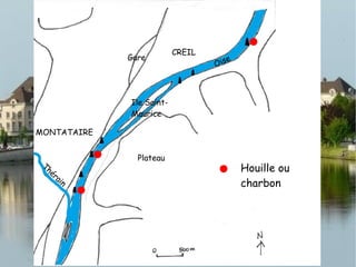CREIL
MONTATAIRE
Plateau
Gare
Ile Saint-
Maurice
Oise
Thérain
Houille ou
charbon
 