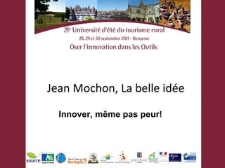 Jean Mochon, La belle idée Innover, même pas peur! 