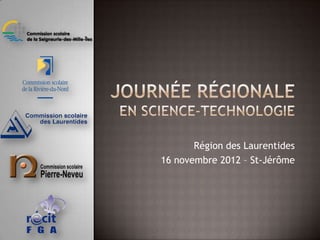 Région des Laurentides
16 novembre 2012 – St-Jérôme
 