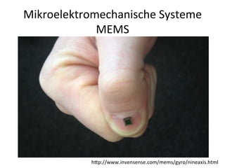 Mikroelektromechanische'Systeme'
MEMS'
hHp://www.invensense.com/mems/gyro/nineaxis.html'
 
