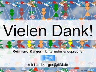 © R. Karger
Vielen Dank!
Reinhard Karger | Unternehmenssprecher
reinhard.karger@dfki.de
 