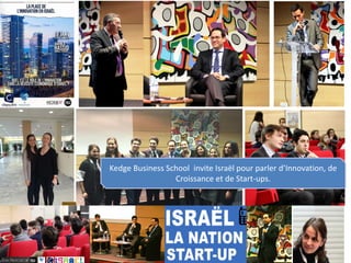 Kedge Business School invite Israël pour parler d’Innovation, de
Croissance et de Start-ups.
 