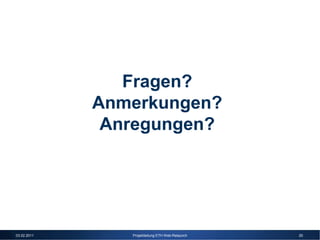 Fragen?
             Anmerkungen?
              Anregungen?




03.02.2011      Projektleitung ETH Web-Relaunch   20
 