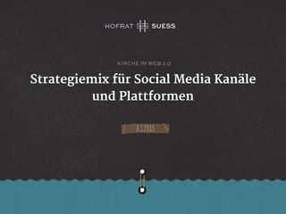 kirche im web 2.0


Strategiemix für Social Media Kanäle
          und Plattformen

                   8.3.2013
 