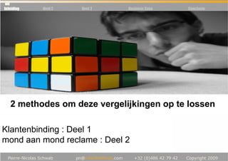 Inleiding   Deel 2   Deel 2   Business Case   Conclusie




   2 methodes om deze vergelijkingen op te lossen

Klantenbinding : Deel 1
mond aan mond reclame : Deel 2
 
