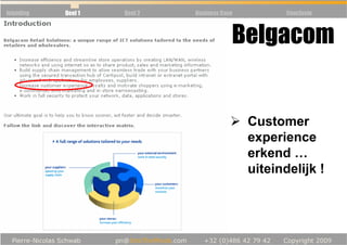 Inleiding   Deel 1   Deel 2   Business Case          Conclusie



                                          Belgacom


                                              Customer
                                              experience
                                              erkend …
                                              uiteindelijk !
 