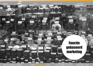 Inleiding   Deel 1   Deel 2        Business Case        Conclusie




                                                    Functie
                              exemple              gebaseerd
                                                   marketing
 
