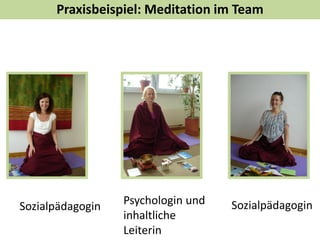 Stressbewältigung durch Achtsamkeit- MBSR
(mindfulness based stress reduction) Übungen
Body Scan Sitzmeditation
achtsame Selbstbeobachtung
Mitgefühls-Meditation
Achtsames Yoga Gehmeditation
Achtsamkeit im Alltag
Offenheit, Freundlichkeit, Mitgefühl, Neugier
 