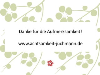 ReSouce-Projekt MPI Leipzig-Berlin
9 monatiges Trainingsprogramm zur Entwicklung von
o Präsenz und Achtsamkeit
o Mitgefühl für sich und andere, Regulation von
Gefühlen, Herzöffnung
o Perspektivübernahme auf sich und andere,
innere Zustände, Persönlichkeitsanteile kennen
lernen
MITGEFÜHL
 