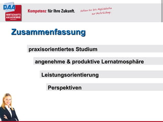 praxisorientiertes Studium angenehme & produktive Lernatmosphäre  Leistungsorientierung Zusammenfassung Perspektiven  