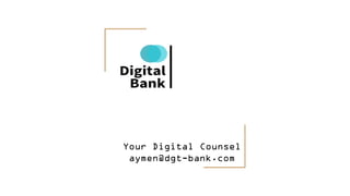 Your Digital Counsel
aymen@dgt-bank.com
 