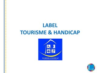 LABEL
TOURISME & HANDICAP
 