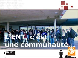 L'ENT, c'est une communauté... 