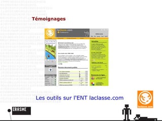 Les outils sur l'ENT laclasse.com Témoignages 