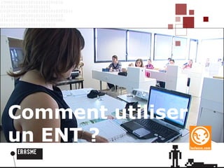 Comment utiliser un ENT ? 