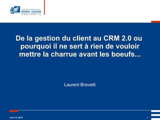 De la gestion du client au CRM 2.0 ou  pourquoi il ne sert à rien de vouloir mettre la charrue avant les boeufs... Laurent Bravetti 