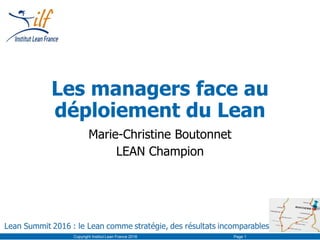 Les managers face au
déploiement du Lean
Marie-Christine Boutonnet
LEAN Champion
Copyright Institut Lean France 2016 Page 1
 