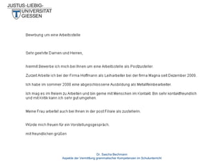 Dr. Sascha Bechmann
Aspekte der Vermittlung grammatischer Kompetenzen im Schulunterricht

 