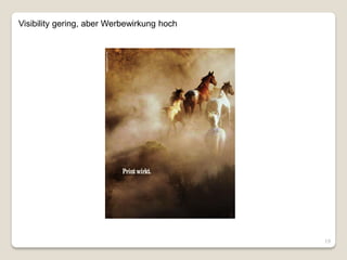 Visibility gering, aber Werbewirkung hoch




         © Verband Deutscher Zeitschriftenverleger e.V.   12




                                                               19
 