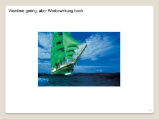 Viewtime gering, aber Werbewirkung hoch




                                          20
 