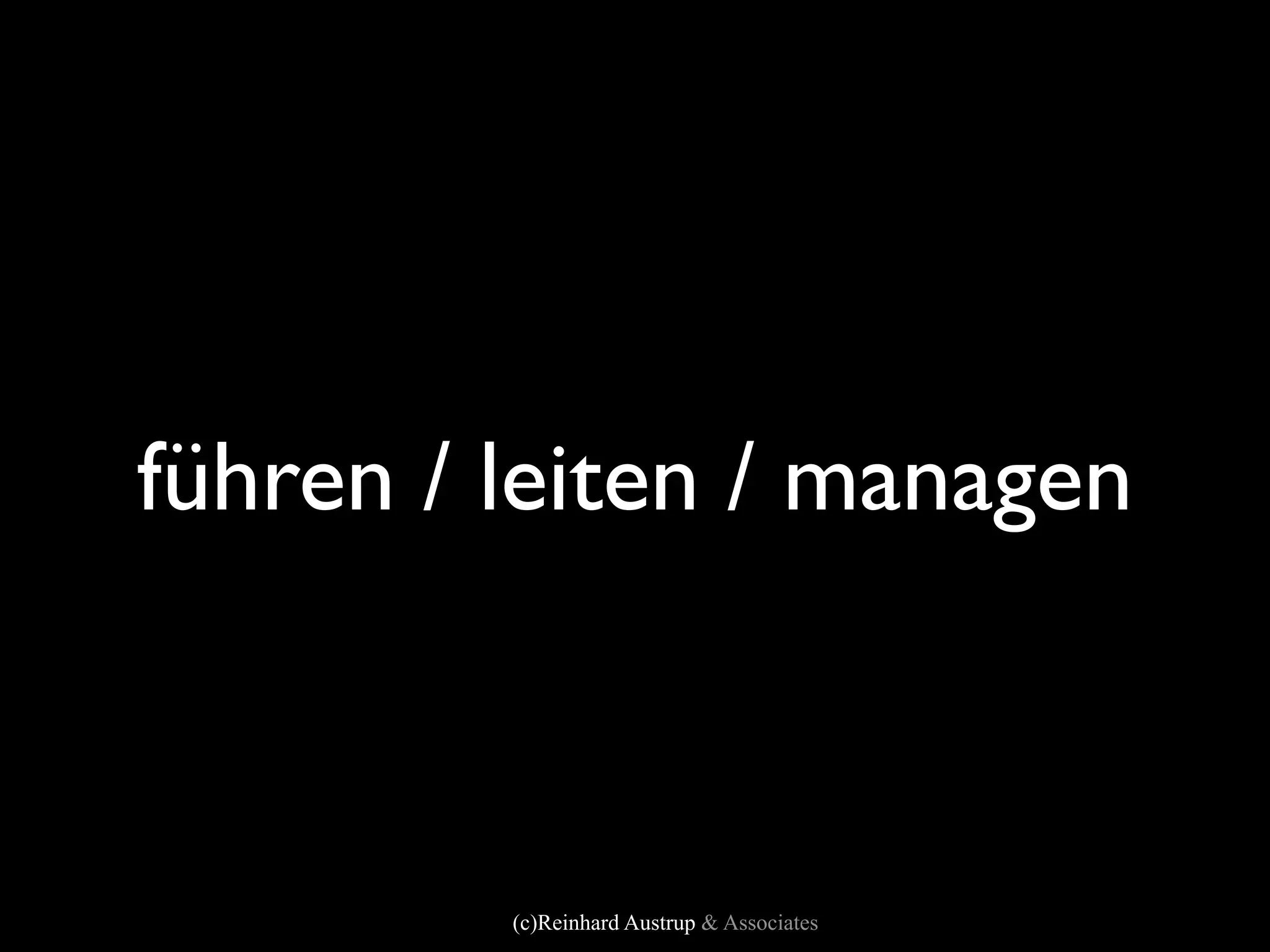 führen / leiten / managen



         (c)Reinhard Austrup & Associates
 