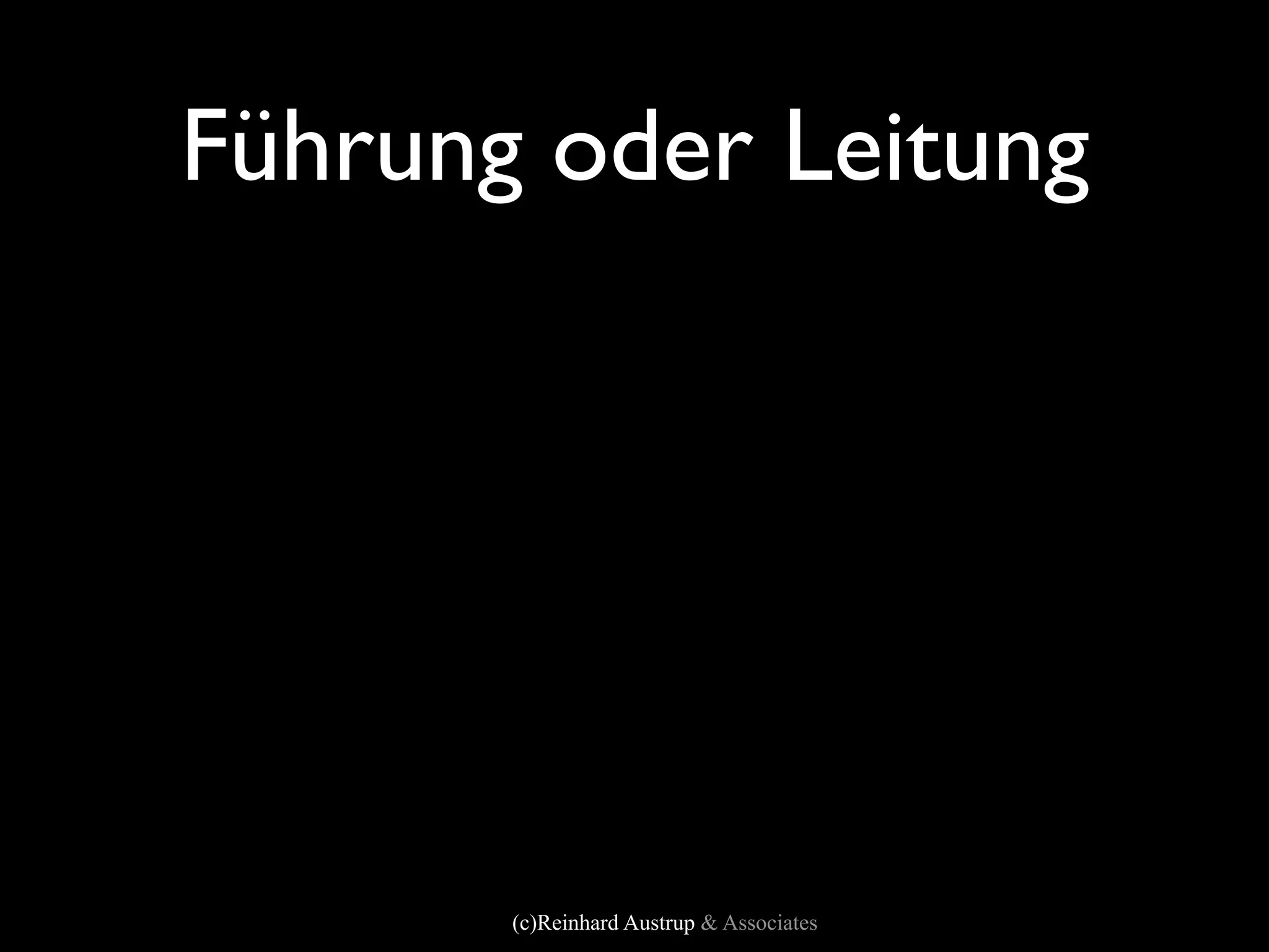 Führung oder Leitung




       (c)Reinhard Austrup & Associates
 