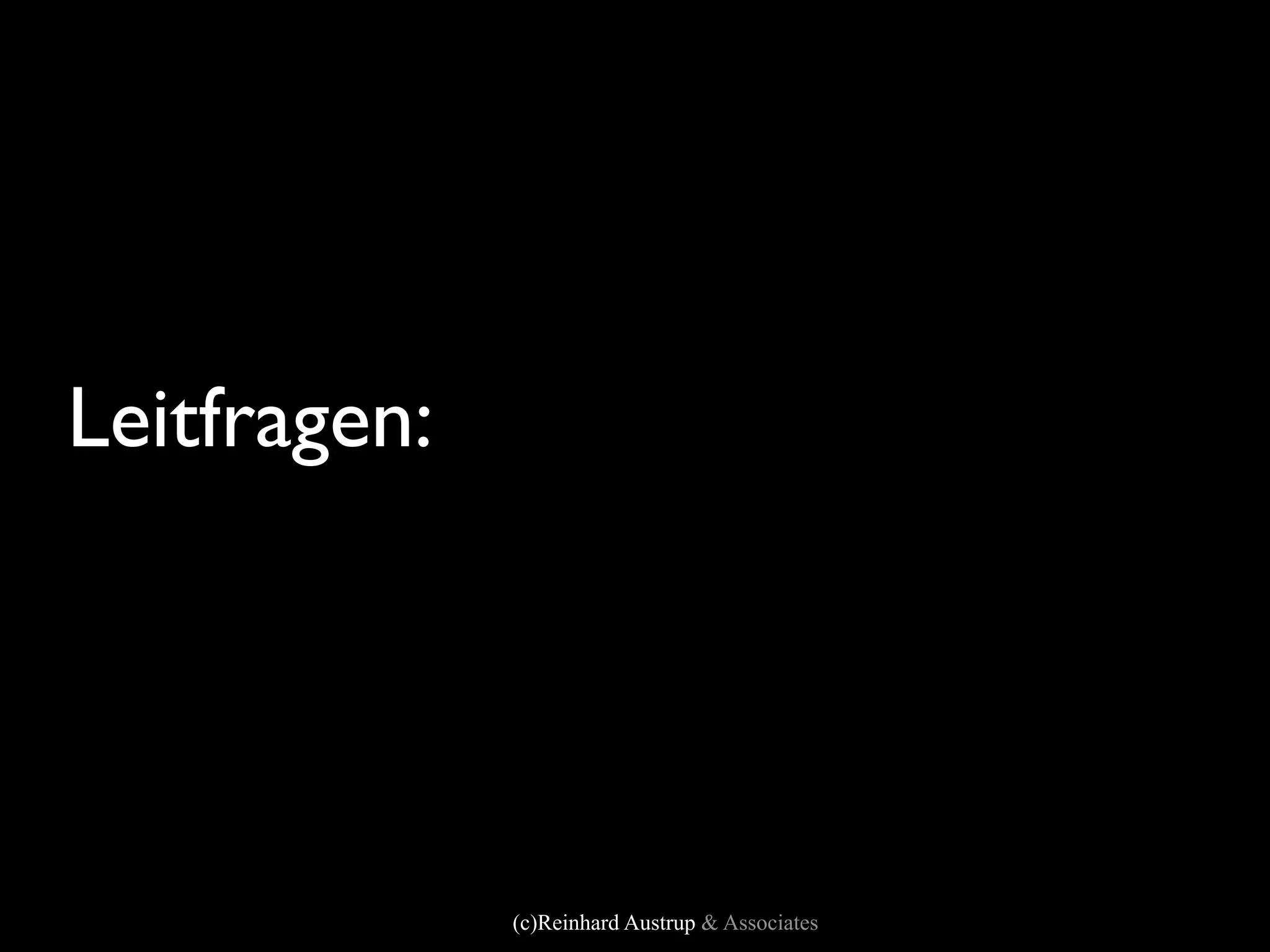 Leitfragen:




              (c)Reinhard Austrup & Associates
 