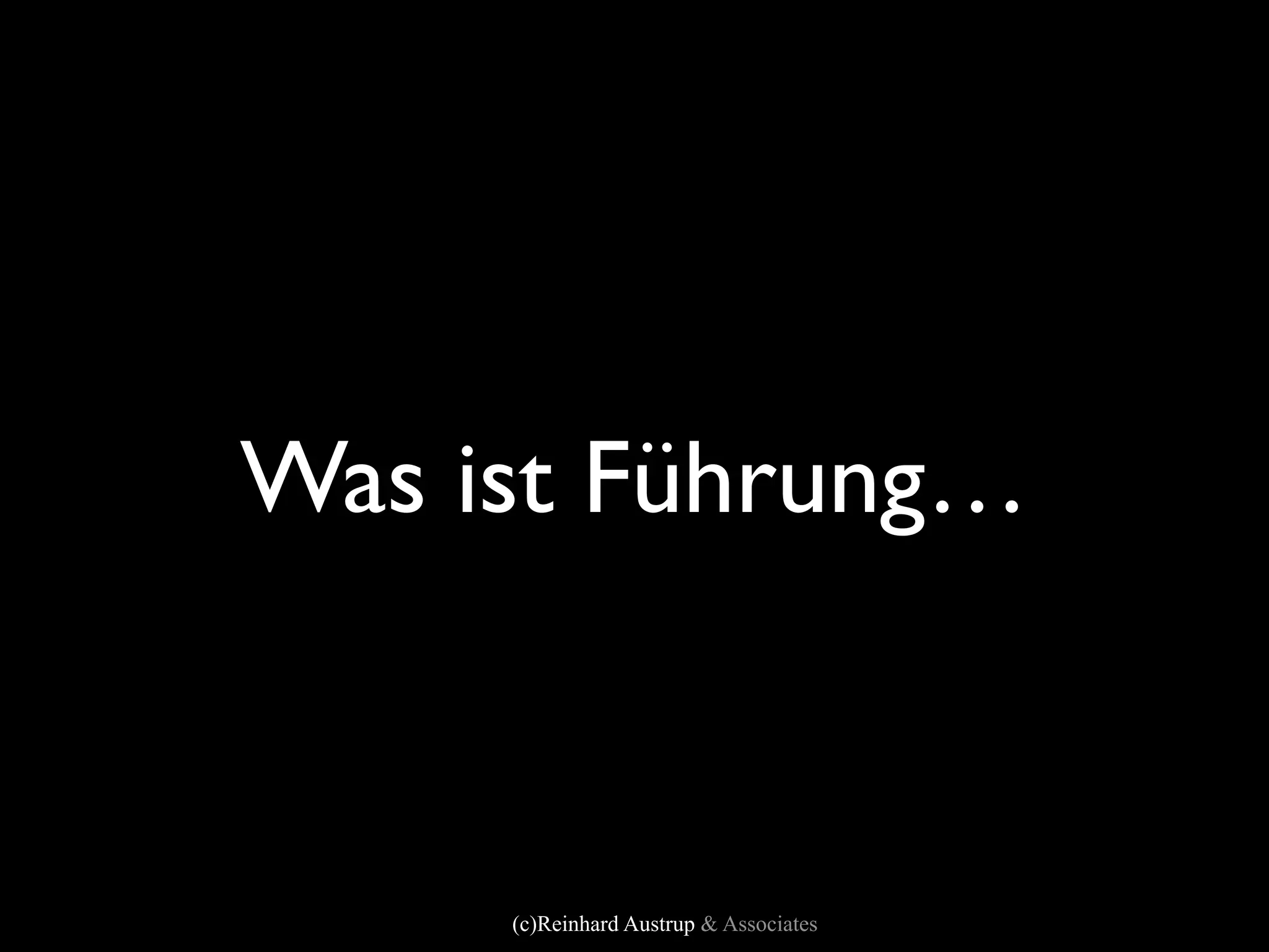 Was ist Führung…



     (c)Reinhard Austrup & Associates
 