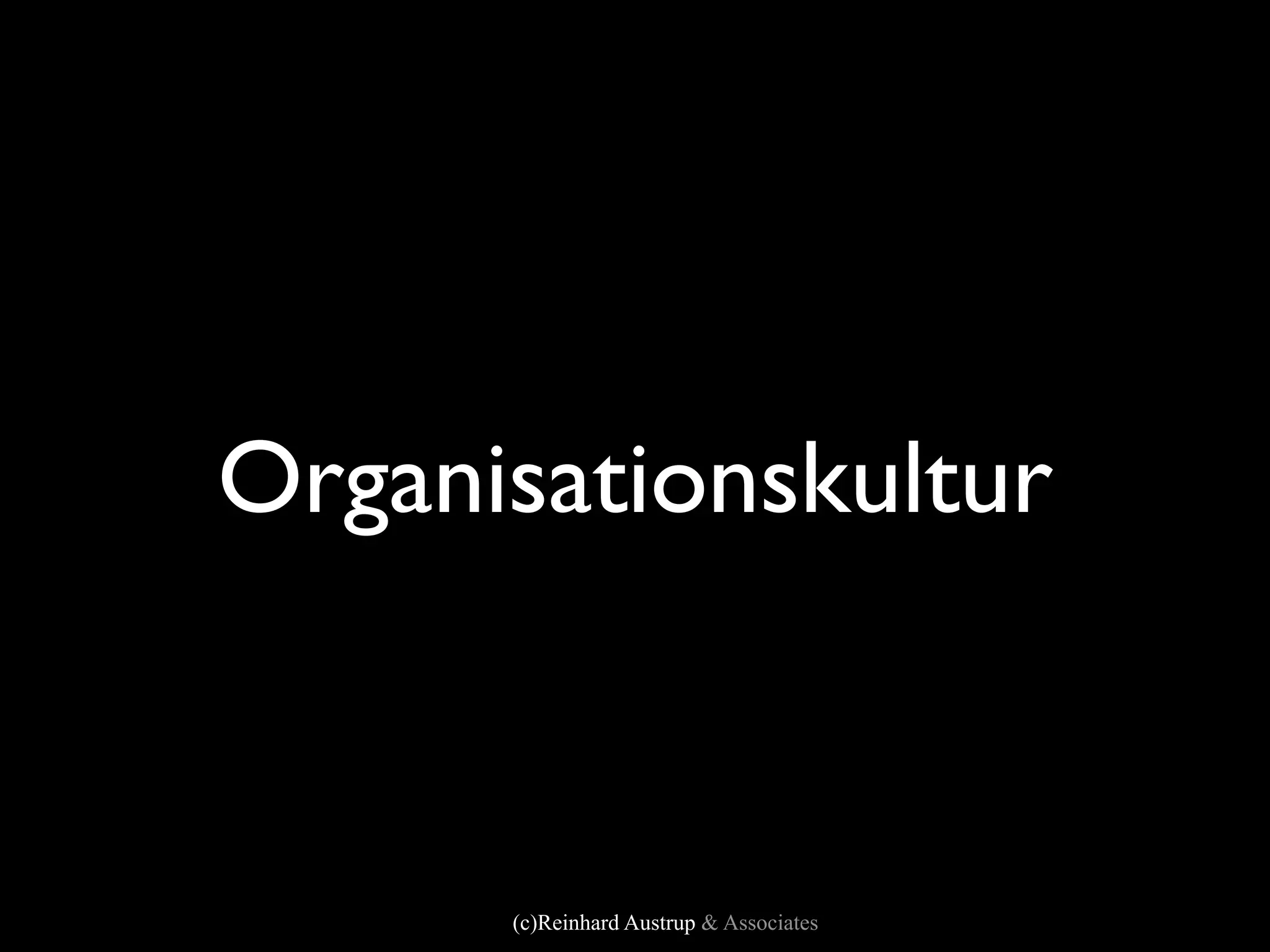 Organisationskultur



      (c)Reinhard Austrup & Associates
 