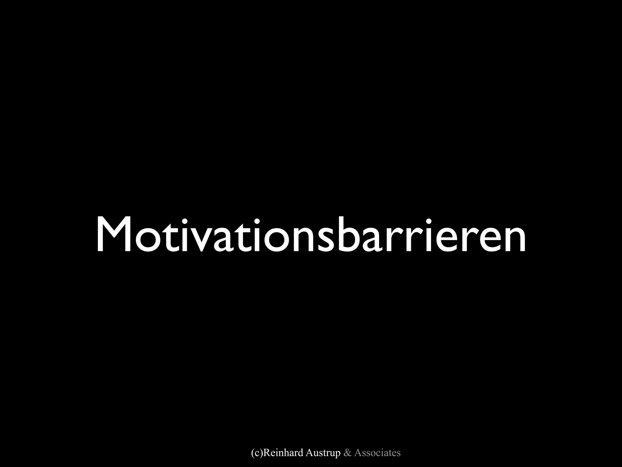 Motivationsbarrieren



       (c)Reinhard Austrup & Associates
 