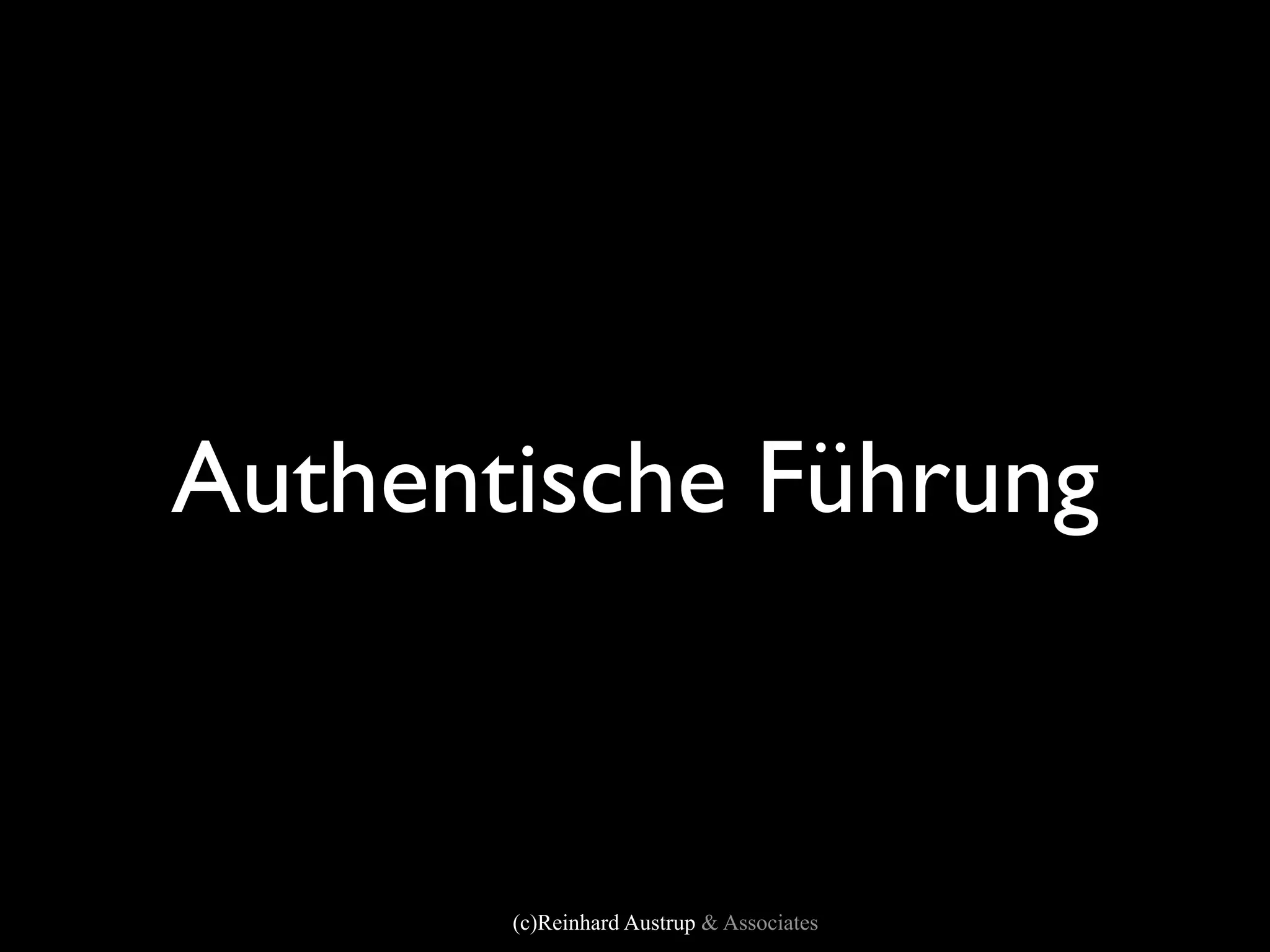 Authentische Führung



       (c)Reinhard Austrup & Associates
 