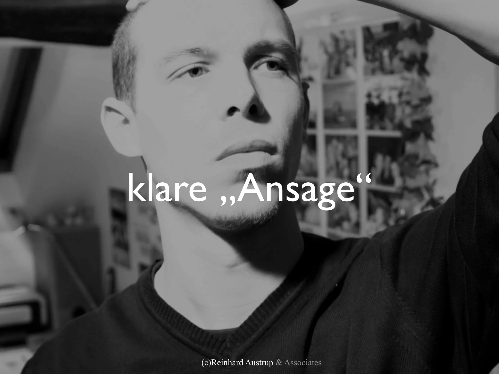 klare „Ansage“



    (c)Reinhard Austrup & Associates
 